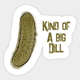 Pickle pun kind of a big dill Sticker